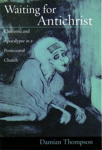 Cover image for Waiting for Antichrist: Charisma and Apocalypse in a Pentecostal Church