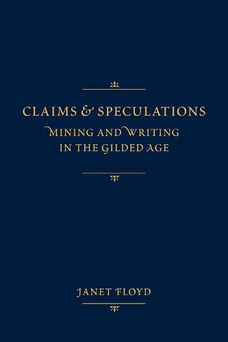 Cover image for Claims and Speculations: Mining and Writing in the Gilded Age