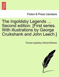Cover image for The Ingoldsby Legends ... Second Edition. [First Series. with Illustrations by George Cruikshank and John Leech.]