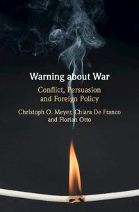 Cover image for Warning about War: Conflict, Persuasion and Foreign Policy