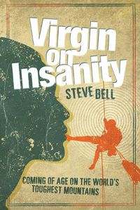 Cover image for Virgin on Insanity: Coming of Age on the World's Toughest Mountains