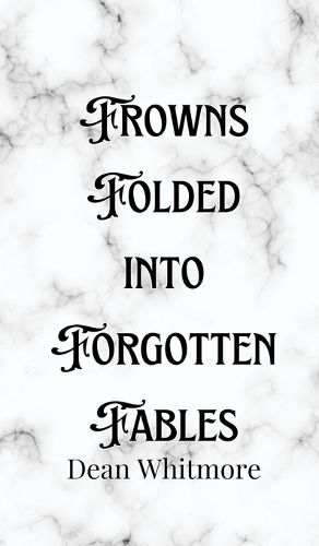 Cover image for Frowns Folded into Forgotten Fables