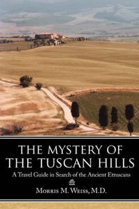 Cover image for The Mystery of the Tuscan Hills: A Travel Guide in Search of the Ancient Etruscans