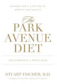 Cover image for The Park Avenue Diet: The Complete 7 - Point Plan for a Lifetime of Beauty and Health