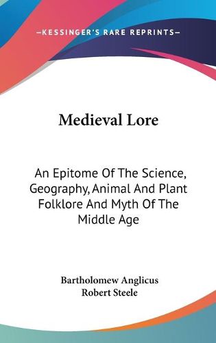 Medieval Lore: An Epitome of the Science, Geography, Animal and Plant Folklore and Myth of the Middle Age