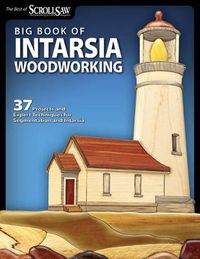 Cover image for Big Book of Intarsia Woodworking: 37 Projects and Expert Techniques for Segmentation and Intarsia
