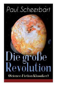 Cover image for Die gro e Revolution (Science-Fiction Klassiker): Ein Mondroman