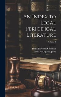 Cover image for An Index to Legal Periodical Literature; Volume 3