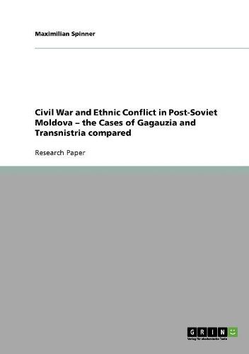 Cover image for Civil War and Ethnic Conflict in Post-Soviet Moldova - The Cases of Gagauzia and Transnistria Compared