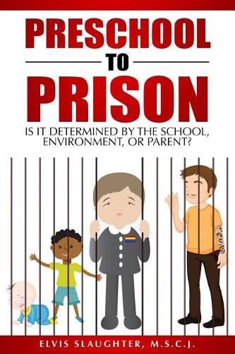 Cover image for Preschool to Prison: Is It Determined by the School, Environment, or Parent?