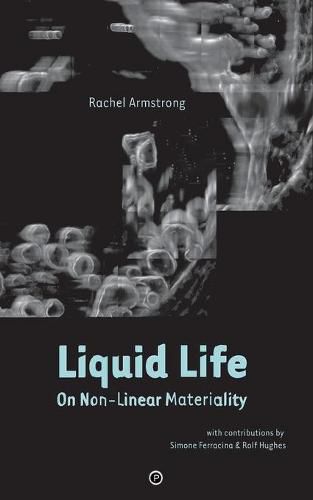 Liquid Life: On Non-Linear Materiality