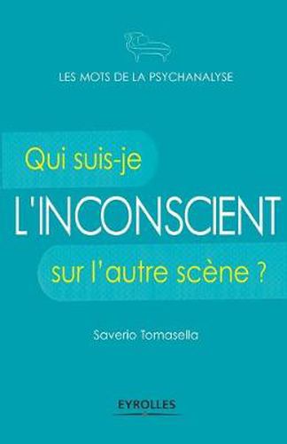 Cover image for L'inconscient: Qui suis-je sur l'autre scene ?