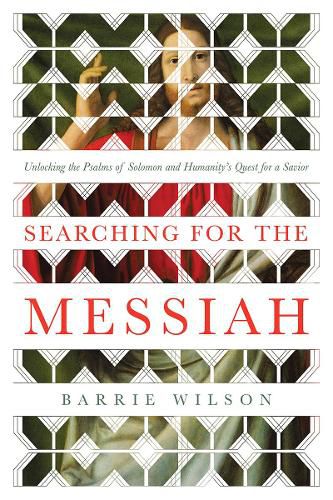 Searching for the Messiah: Unlocking the  Psalms of Solomon  and Humanity's Quest for a Savior