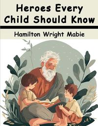 Cover image for Heroes Every Child Should Know