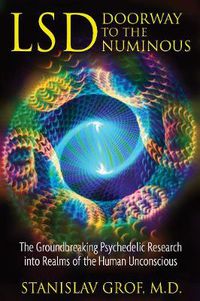 Cover image for LSD: Doorway to the Numinous: The Groundbreaking Psychedelic Research into Realms of the Human Unconscious