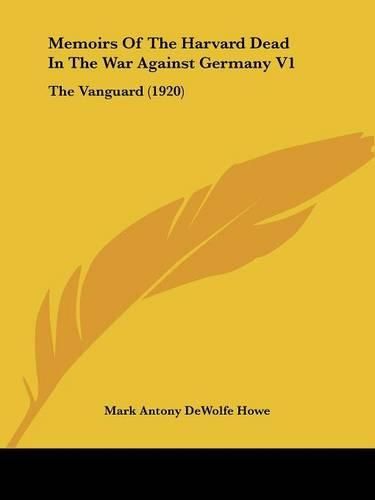 Cover image for Memoirs of the Harvard Dead in the War Against Germany V1: The Vanguard (1920)