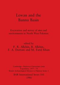 Cover image for Lewan and the Bannu Basin: Excavation and survey of sites and environments in North West Pakistan: Cambridge-Peshawar Universities Joint Expedition, 1977-78