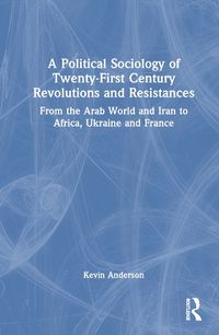 Cover image for A Political Sociology of Twenty-First Century Revolutions and Resistances