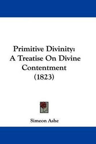 Cover image for Primitive Divinity: A Treatise On Divine Contentment (1823)