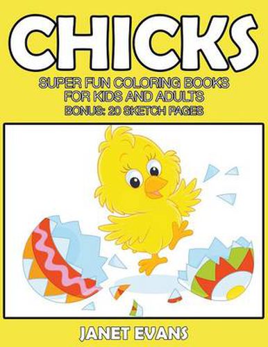 Cover image for Chicks: Super Fun Coloring Books For Kids And Adults (Bonus: 20 Sketch Pages)