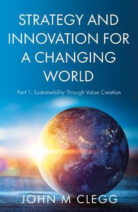 Cover image for Strategy and Innovation for a Changing World: Part 1: Sustainability Through Value Creation