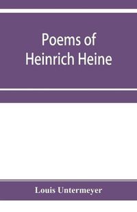 Cover image for Poems of Heinrich Heine: three hundred and twenty-five poems