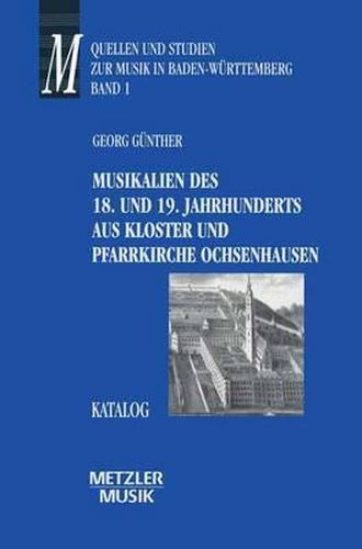 Cover image for Musikalien des 18. und 19. Jahrhunderts aus Kloster und Pfarrkirche Ochsenhausen: Katalog. Quellen und Studien zur Musik in Baden-Wurttemberg, Band 1