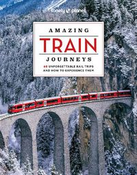 Cover image for Lonely Planet Amazing Train Journeys