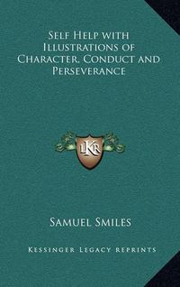 Cover image for Self Help with Illustrations of Character, Conduct and Perseverance