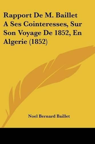 Cover image for Rapport de M. Baillet a Ses Cointeresses, Sur Son Voyage de 1852, En Algerie (1852)