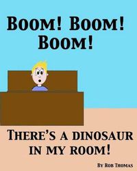 Cover image for BOOM! BOOM! BOOM! There's a Dinosaur in My Room!