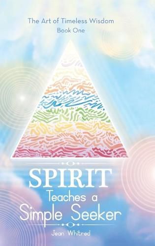 Cover image for Spirit Teaches a Simple Seeker: Thirty-Three Lessons of Life