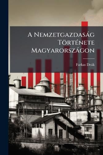 Cover image for A Nemzetgazdas G T Rt Nete Magyarorsz Gon: R VID V Zlatban