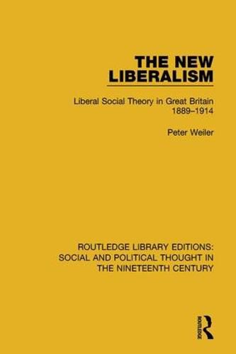 Cover image for The New Liberalism: Liberal Social Theory in Great Britain, 1889-1914