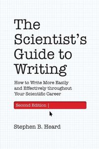 Cover image for The Scientist's Guide to Writing, 2nd Edition: How to Write More Easily and Effectively throughout Your Scientific Career