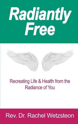 Cover image for Radiantly Free: Recreating Life & Health from the Radiance of You