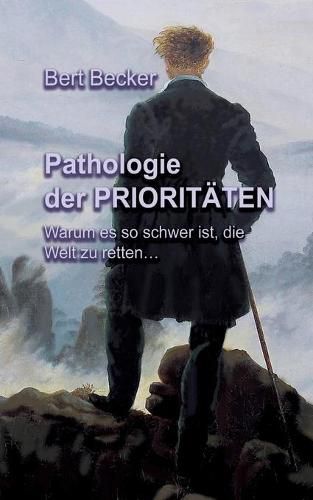 Cover image for Pathologie der Prioritaten: Warum es so schwer ist, die Welt zu retten...