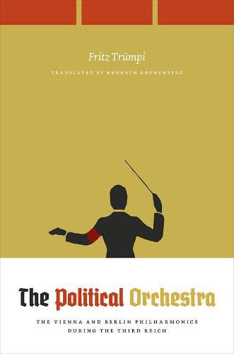 Cover image for The Political Orchestra: The Vienna and Berlin Philharmonics during the Third Reich
