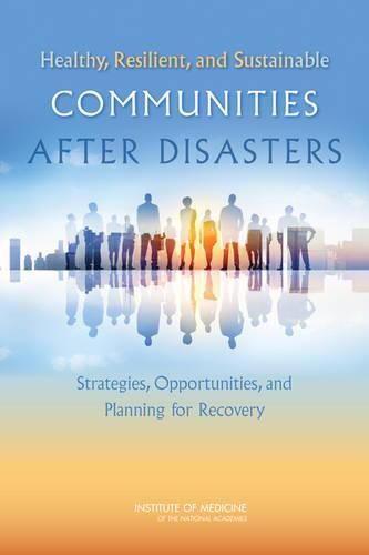 Healthy, Resilient, and Sustainable Communities After Disasters: Strategies, Opportunities, and Planning for Recovery