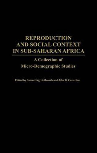 Cover image for Reproduction and Social Context in Sub-Saharan Africa: A Collection of Micro-Demographic Studies