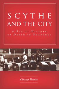 Cover image for Scythe and the City: A Social History of Death in Shanghai