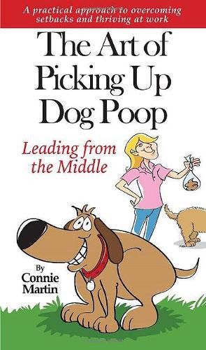 Cover image for The Art of Picking up Dog Poop- Leading from the Middle: A practical approach to overcoming setbacks and thriving at work.