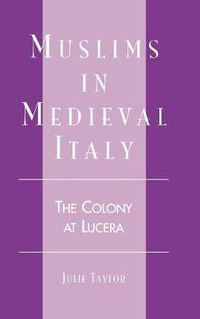 Cover image for Muslims in Medieval Italy: The Colony at Lucera