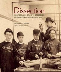 Cover image for Dissection: Photographs of a Rite of Passage in American Medicine 1880 1930