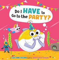 Cover image for Do I Have to Go to the Party? (Fish Tank Friends)