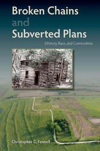 Cover image for Broken Chains and Subverted Plans: Ethnicity, Race, and Commodities