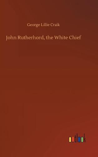 Cover image for John Rutherhord, the White Chief