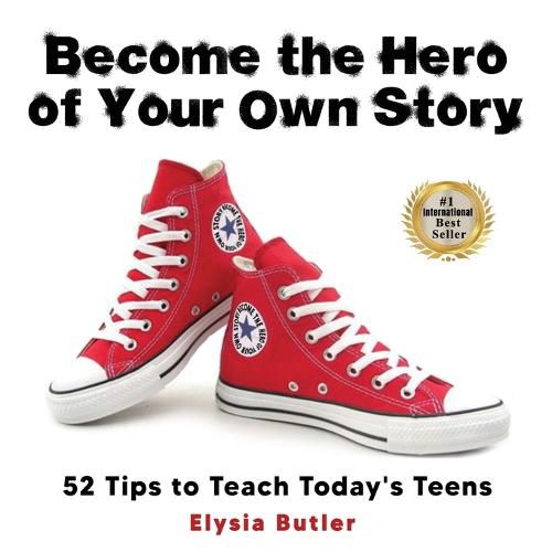 Cover image for Become the Hero of Your Own Story: 52 Tips to Teach Today's Teens