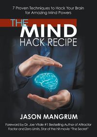 Cover image for The Mind Hack Recipe: 7 Proven Techniques to Hack Your Brain for Amazing Mind Powers