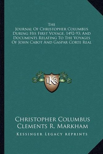 The Journal of Christopher Columbus During His First Voyage, 1492-93; And Documents Relating to the Voyages of John Cabot and Gaspar Corte Real